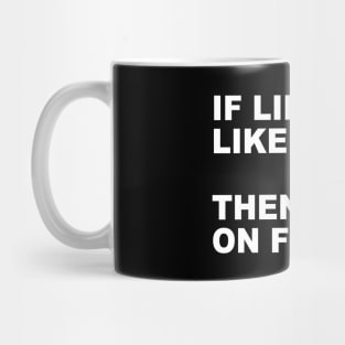 IF LIFE LIKE FUCKY THEN NO ON FUCKY Mug